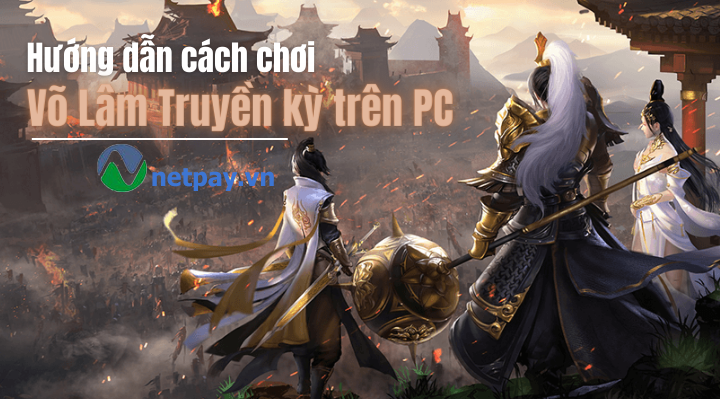 Hướng dẫn cách chơi Võ Lâm Truyền Kỳ 1 Mobile trên PC cho người mới